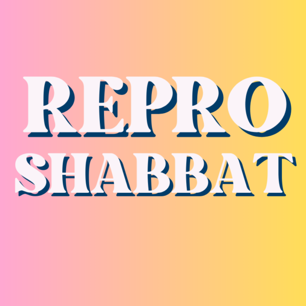 February 21st: 2025 Repro Shabbat