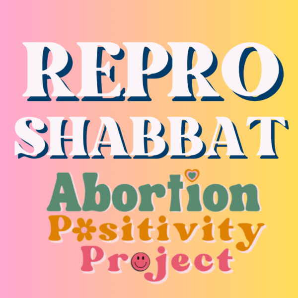 February 24th: Repro Shabbat 2025 - Embracing Abortion Positivity Training