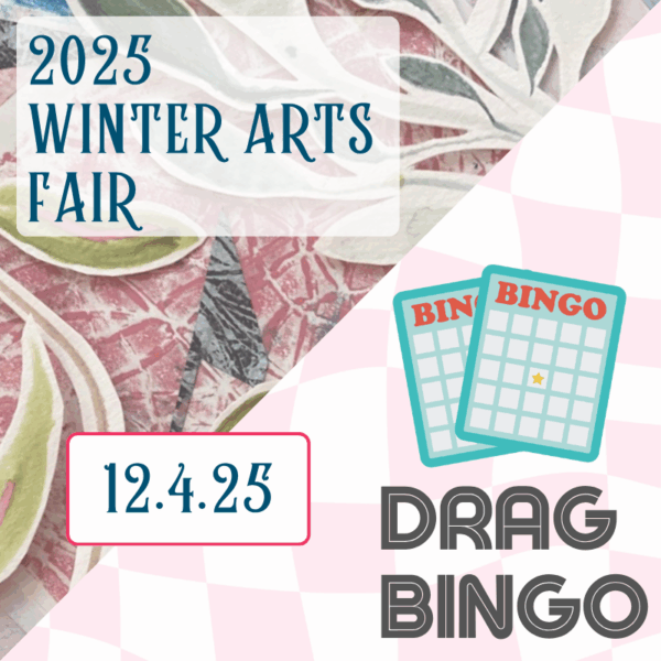 December 4th: Winter Arts Fair and Drag Bingo!